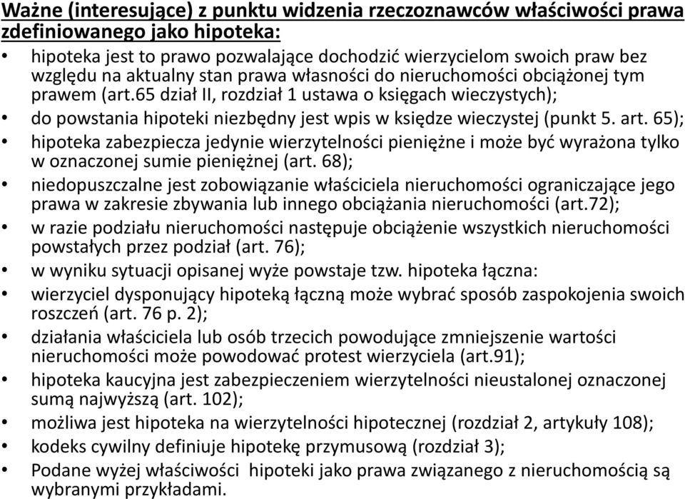 65); hipoteka zabezpiecza jedynie wierzytelności pieniężne i może być wyrażona tylko w oznaczonej sumie pieniężnej (art.