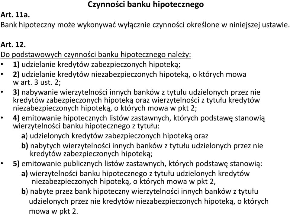 2; 3) nabywanie wierzytelności innych banków z tytułu udzielonych przez nie kredytów zabezpieczonych hipoteką oraz wierzytelności z tytułu kredytów niezabezpieczonych hipoteką, o których mowa w pkt