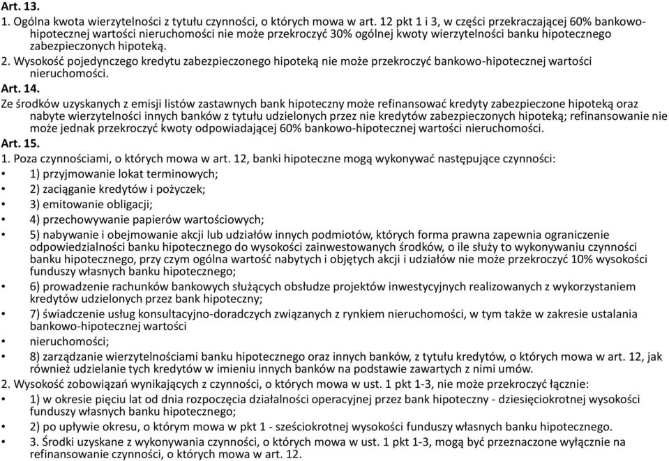 Wysokość pojedynczego kredytu zabezpieczonego hipoteką nie może przekroczyć bankowo-hipotecznej wartości nieruchomości. Art. 14.