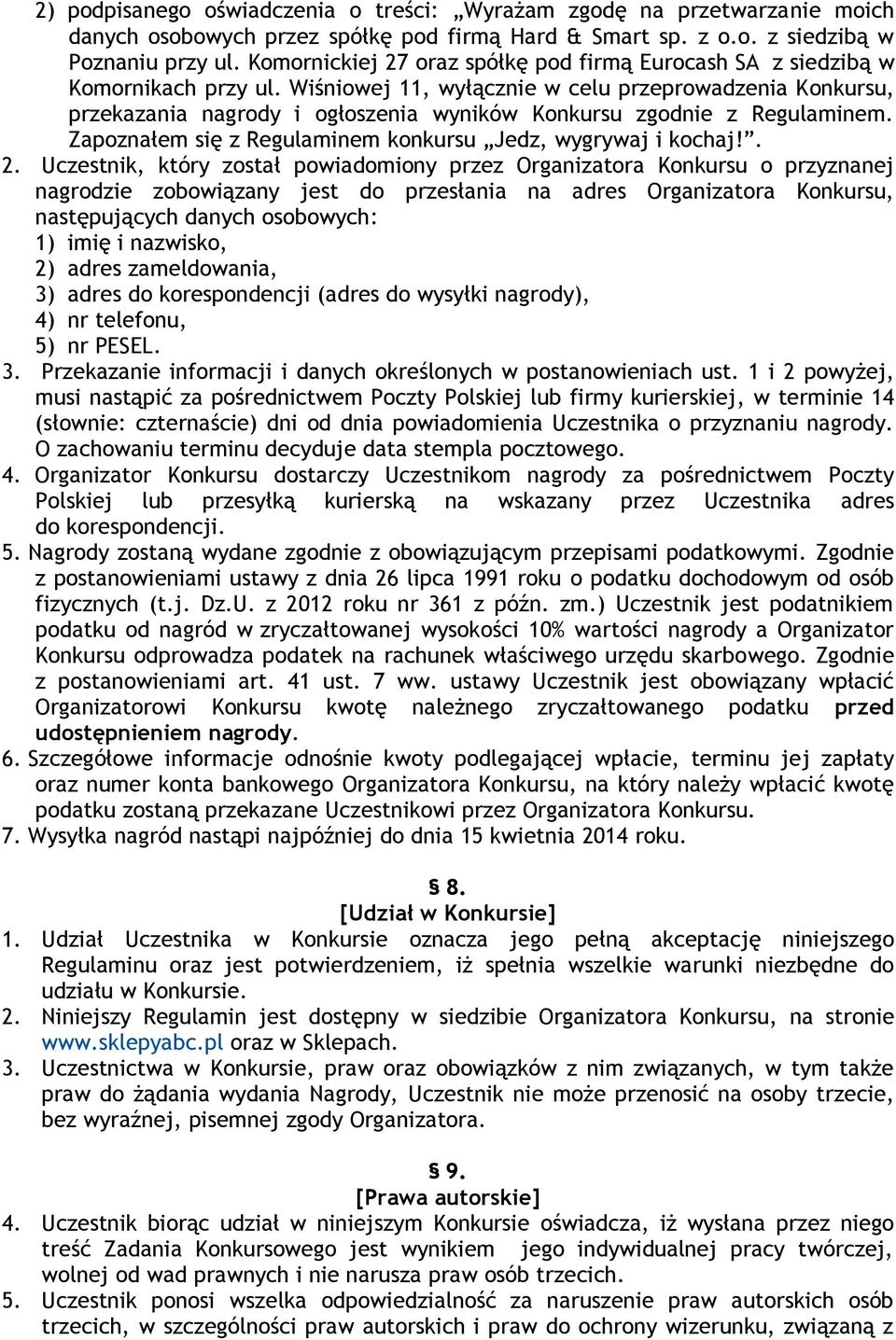 Wiśniowej 11, wyłącznie w celu przeprowadzenia Konkursu, przekazania nagrody i ogłoszenia wyników Konkursu zgodnie z Regulaminem. Zapoznałem się z Regulaminem konkursu Jedz, wygrywaj i kochaj!. 2.