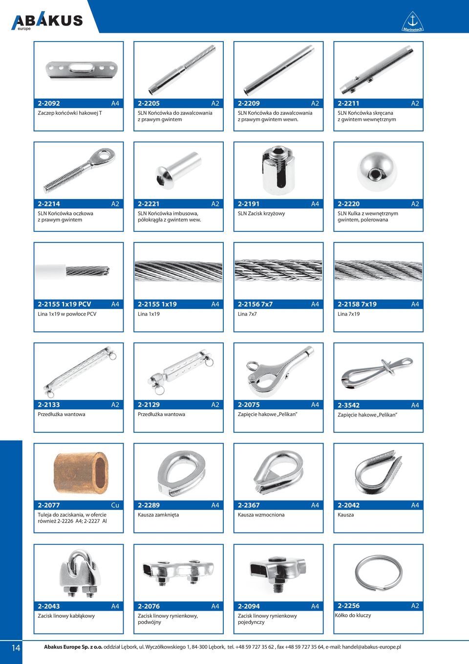 2-2191 A4 SLN Zacisk krzyżowy 2-2220 SLN Kulka z wewnętrznym gwintem, polerowana 2-2155 1x19 PCV A4 Lina 1x19 w powłoce PCV 2-2155 1x19 A4 Lina 1x19 2-2156 7x7 A4 Lina 7x7 2-2158 7x19 A4 Lina 7x19
