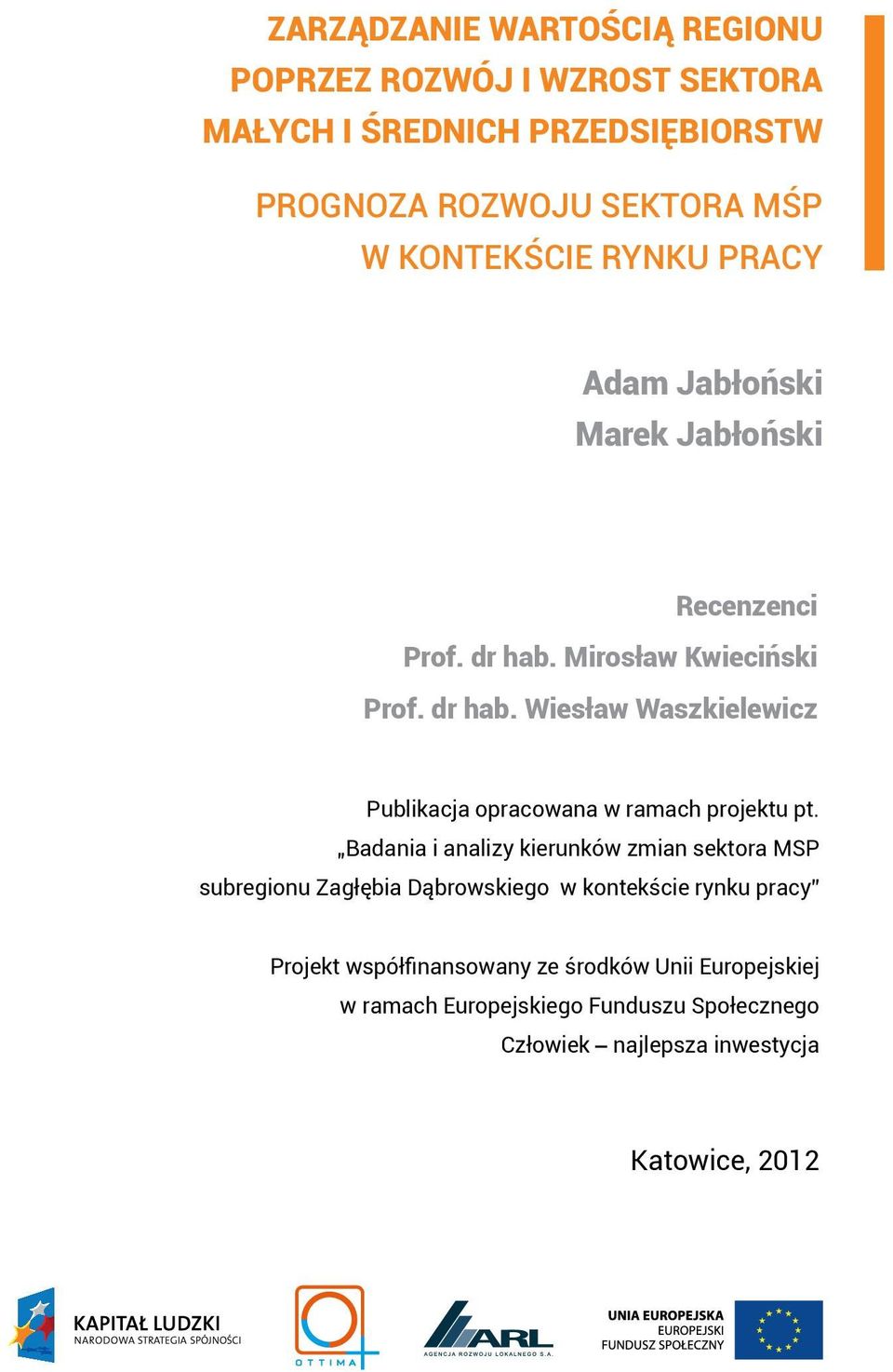 Badania i analizy kierunków zmian sektora MSP subregionu Zagłębia Dąbrowskiego w kontekście rynku pracy Projekt współfinansowany ze