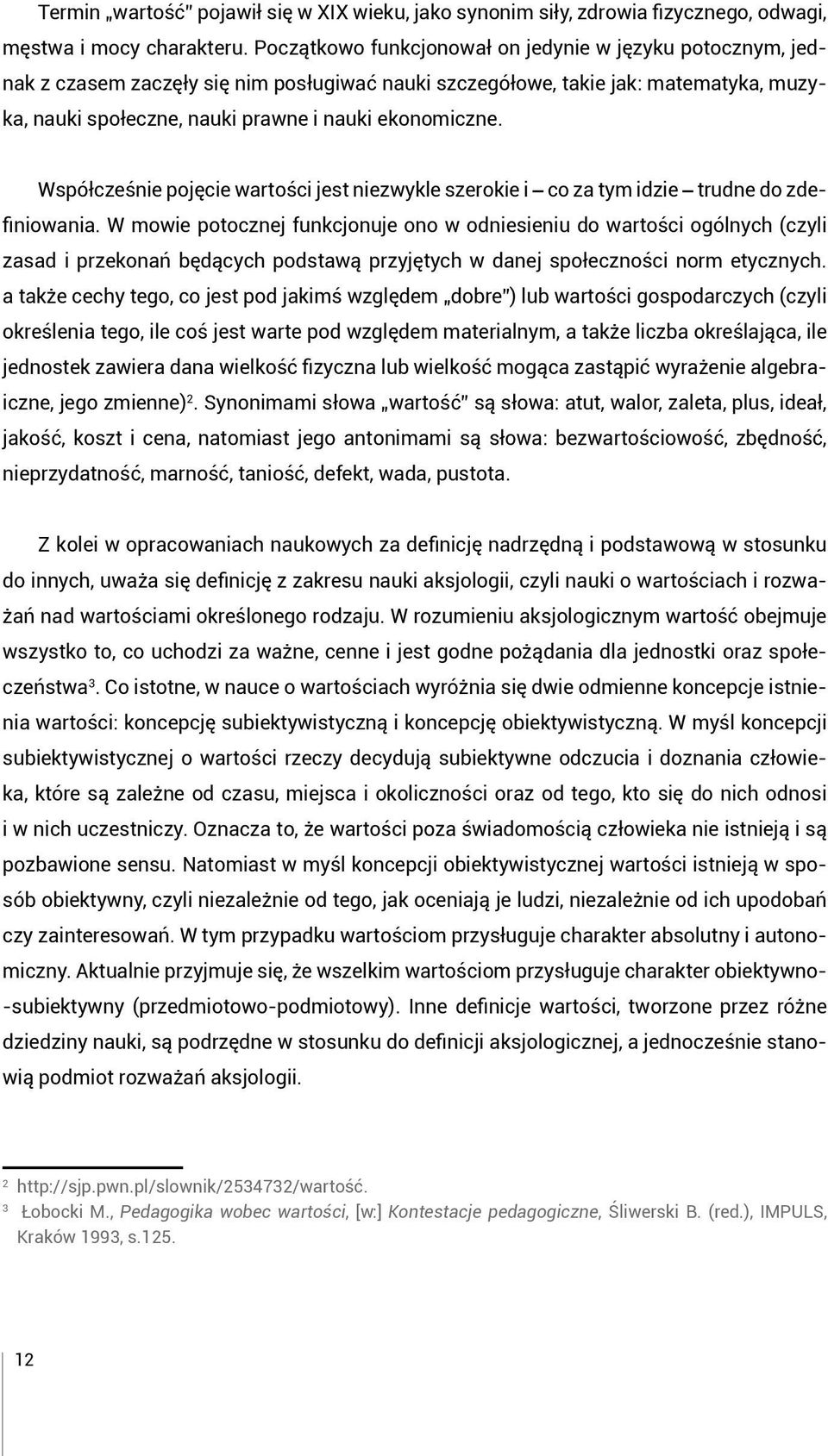 Współcześnie pojęcie wartości jest niezwykle szerokie i co za tym idzie trudne do zdefiniowania.