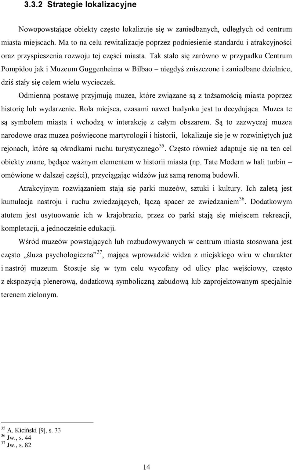 Tak stało się zarówno w przypadku Centrum Pompidou jak i Muzeum Guggenheima w Bilbao niegdyś zniszczone i zaniedbane dzielnice, dziś stały się celem wielu wycieczek.