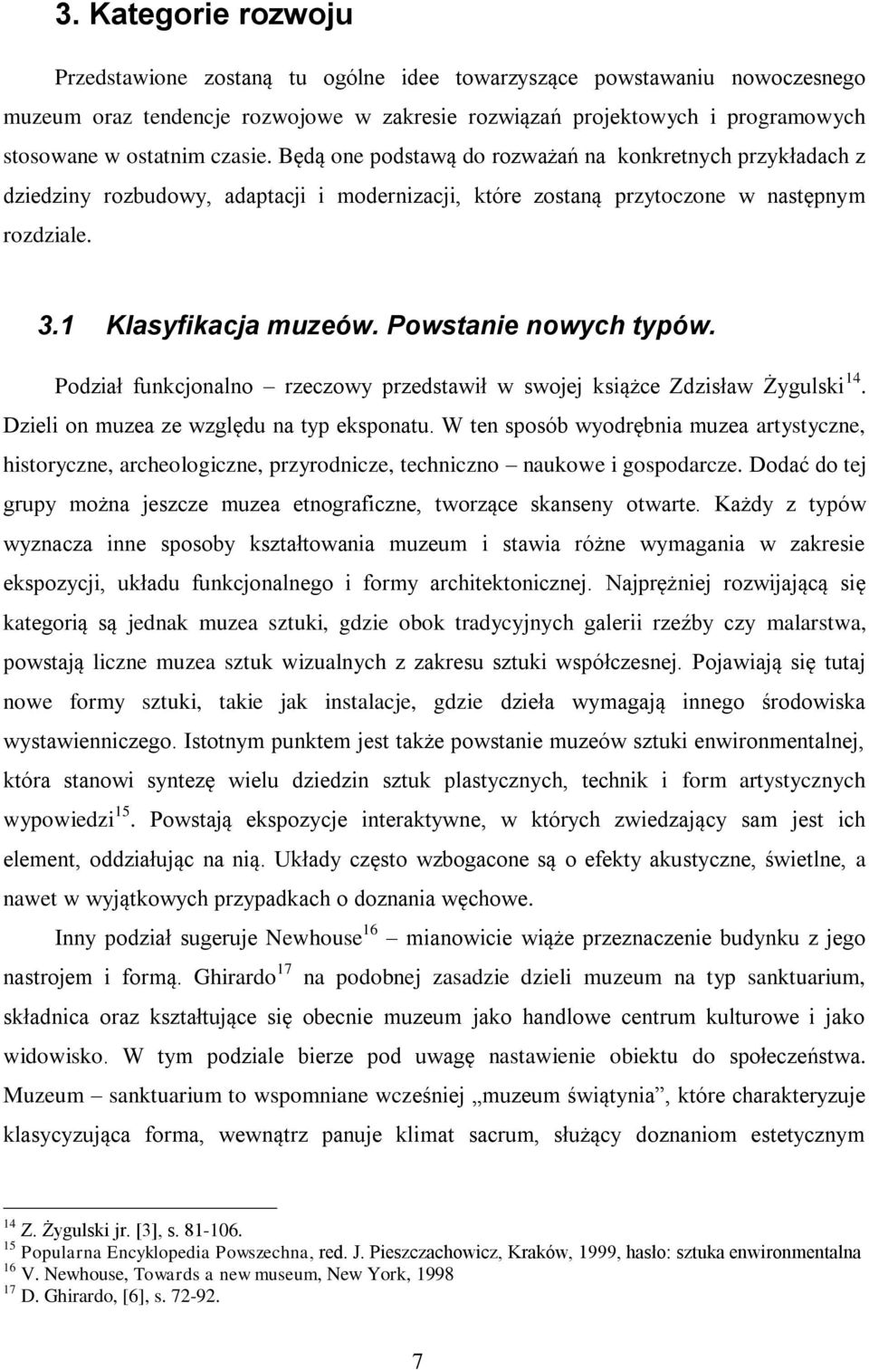 Powstanie nowych typów. Podział funkcjonalno rzeczowy przedstawił w swojej książce Zdzisław Żygulski 14. Dzieli on muzea ze względu na typ eksponatu.