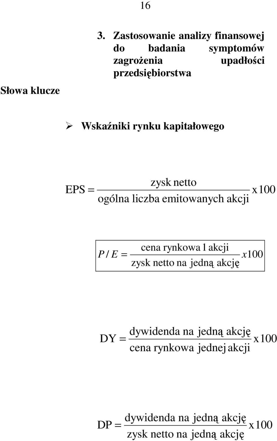 Wskaźniki rynku kapitałowego EPS = zysk netto ogólna liczba emitowanych akcji x100 cena