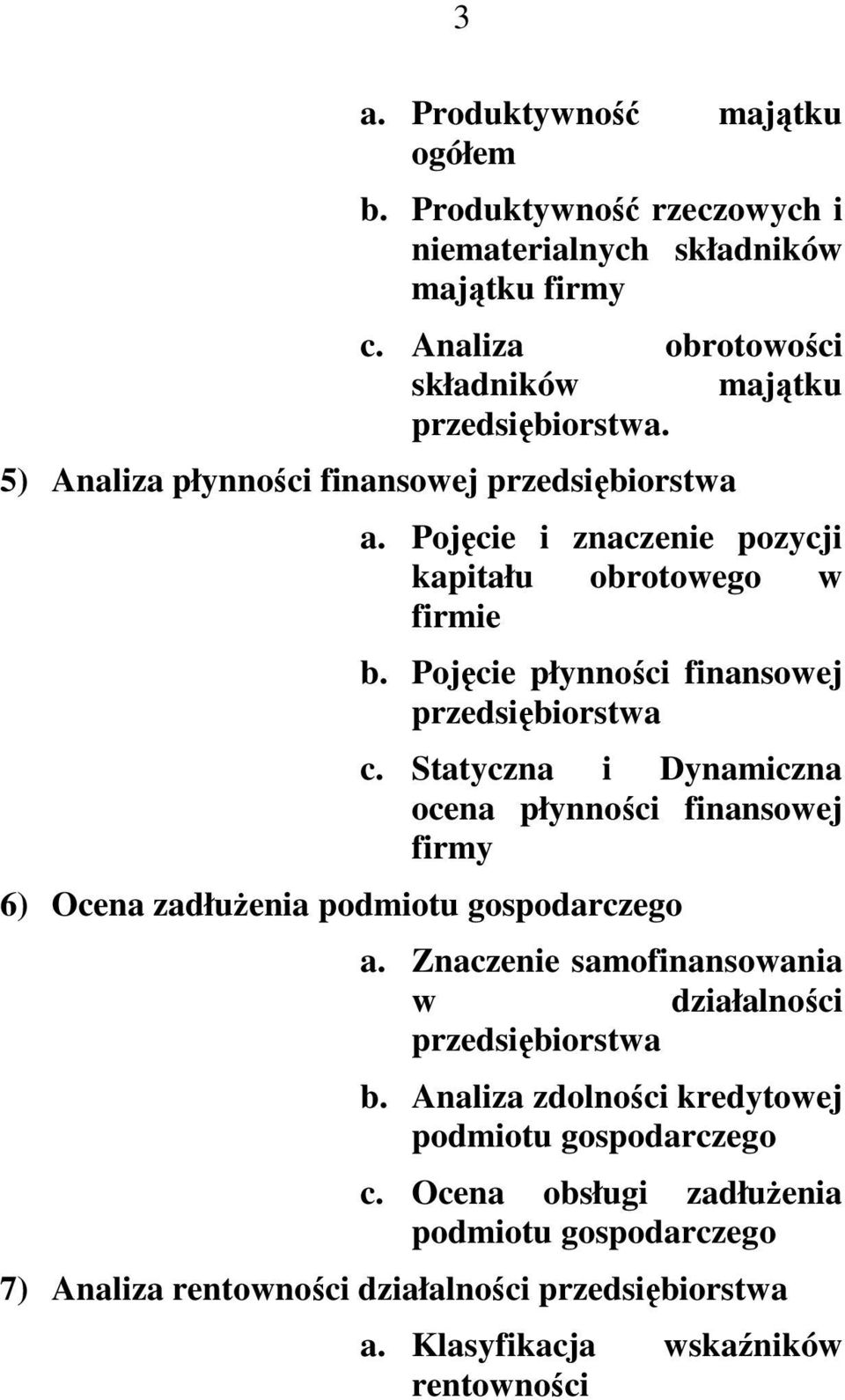 Statyczna i Dynamiczna ocena płynności finansowej firmy 6) Ocena zadłuŝenia podmiotu gospodarczego a. Znaczenie samofinansowania w działalności przedsiębiorstwa b.