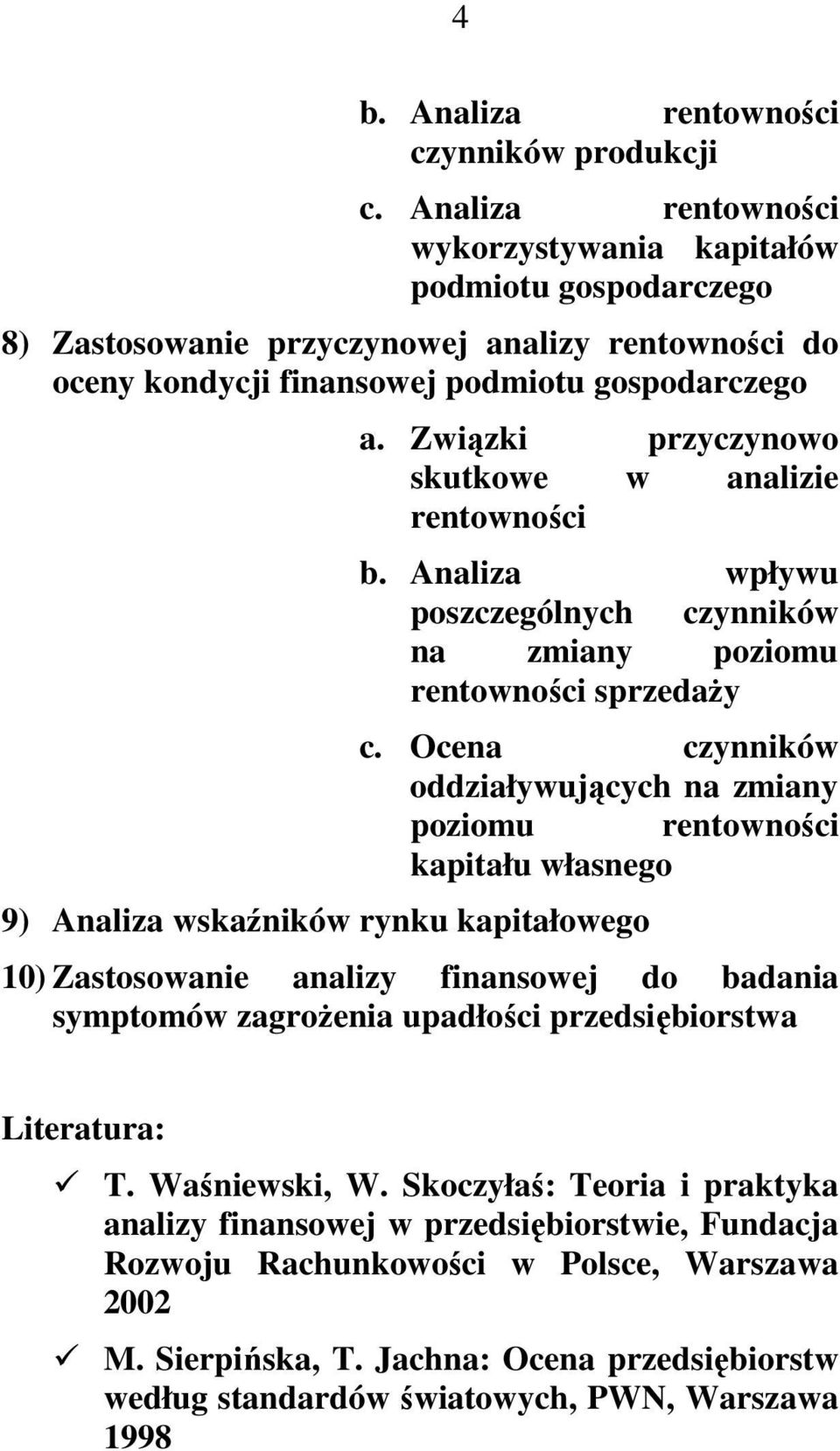 Związki przyczynowo skutkowe w analizie rentowności b. Analiza wpływu poszczególnych czynników na zmiany poziomu rentowności sprzedaŝy c.