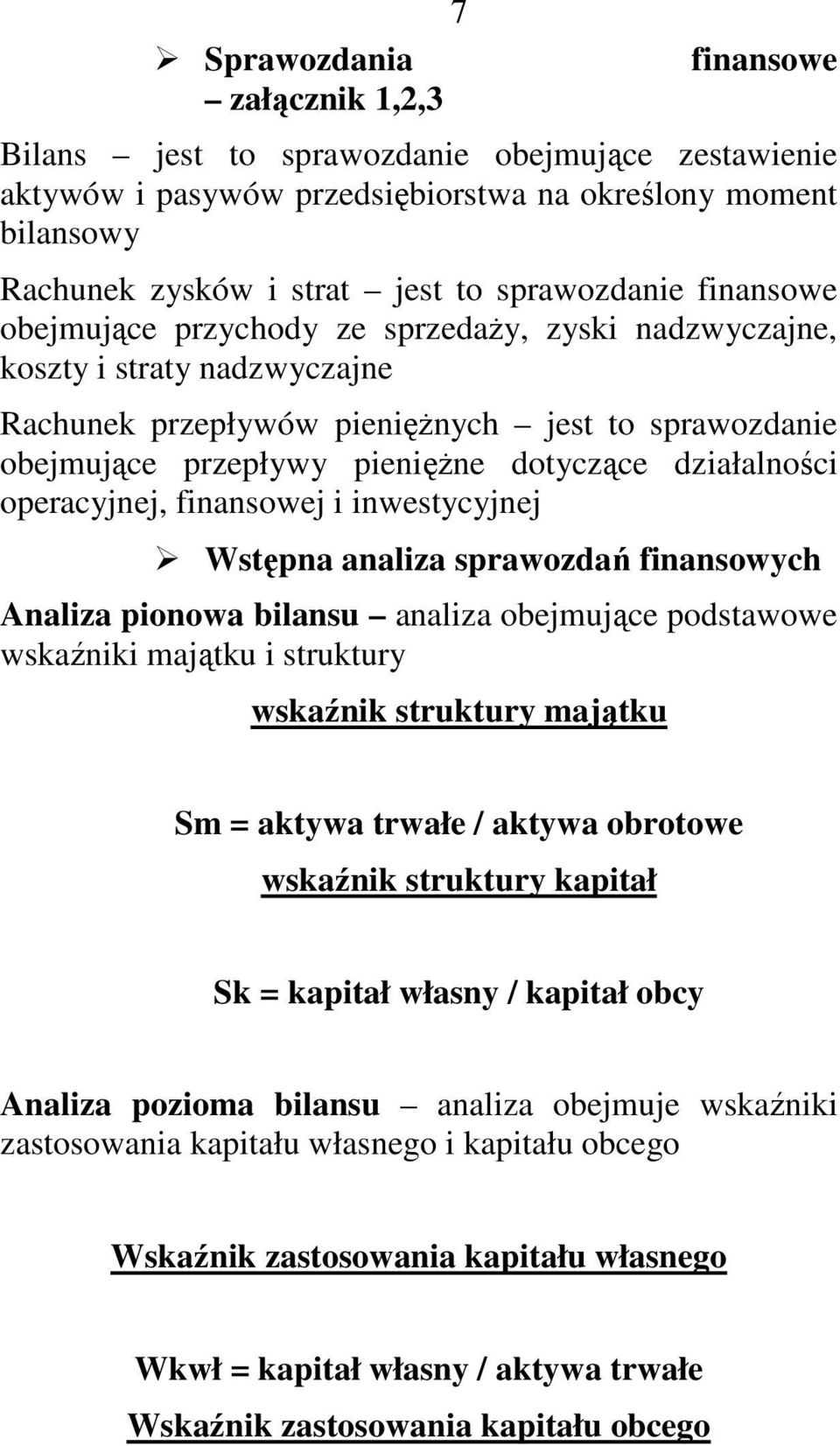 dotyczące działalności operacyjnej, finansowej i inwestycyjnej Wstępna analiza sprawozdań finansowych Analiza pionowa bilansu analiza obejmujące podstawowe wskaźniki majątku i struktury wskaźnik