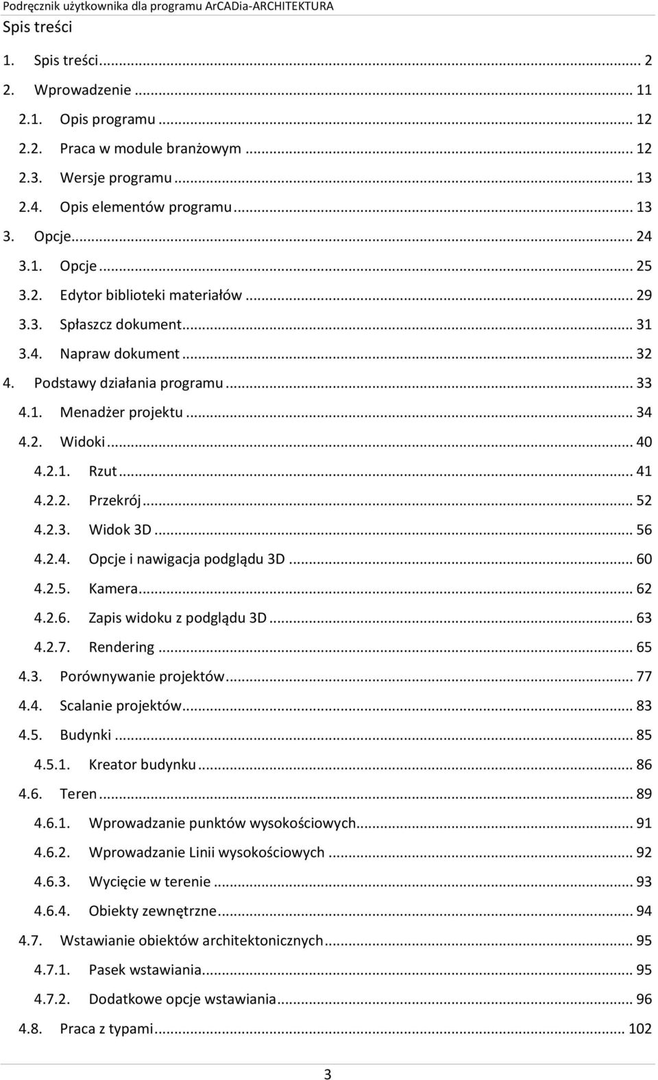.. 52 4.2.3. Widok 3D... 56 4.2.4. Opcje i nawigacja podglądu 3D... 60 4.2.5. Kamera... 62 4.2.6. Zapis widoku z podglądu 3D... 63 4.2.7. Rendering... 65 4.3. Porównywanie projektów... 77 4.4. Scalanie projektów.