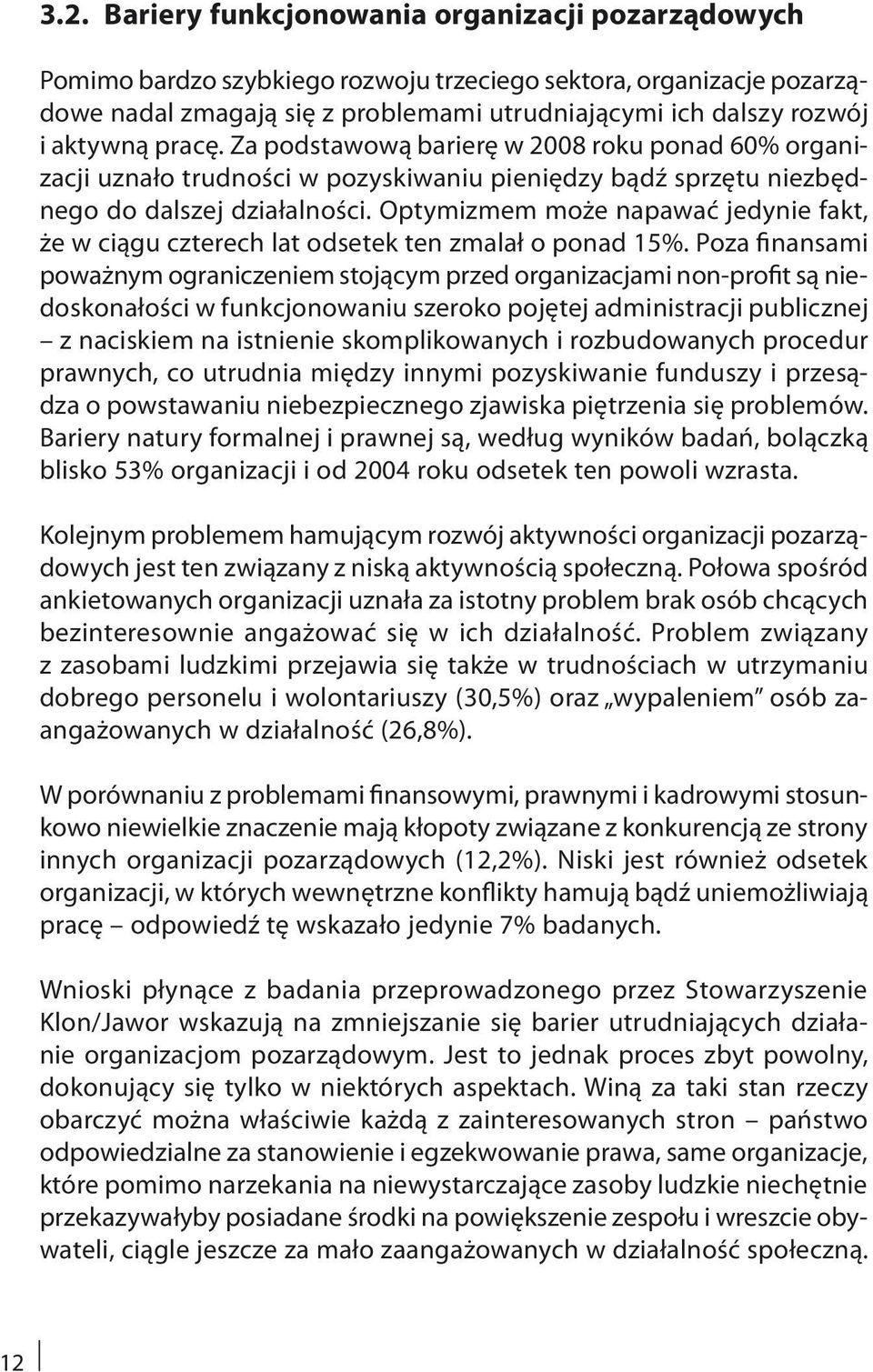 Optymizmem może napawać jedynie fakt, że w ciągu czterech lat odsetek ten zmalał o ponad 15%.