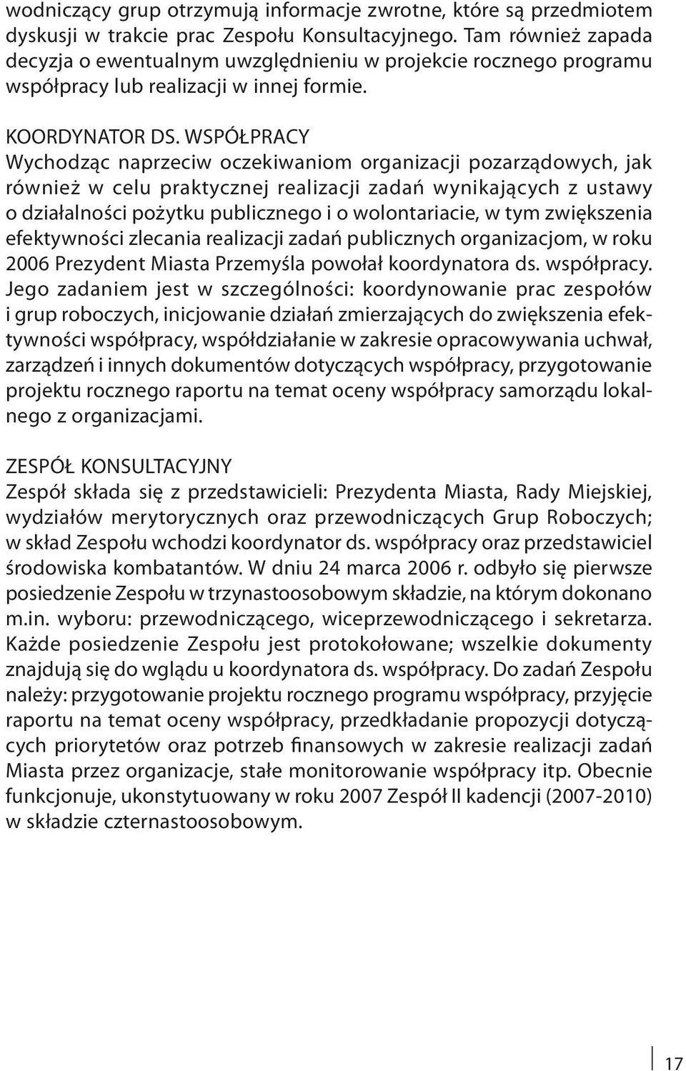 WSPÓŁPRACY Wychodząc naprzeciw oczekiwaniom organizacji pozarządowych, jak również w celu praktycznej realizacji zadań wynikających z ustawy o działalności pożytku publicznego i o wolontariacie, w