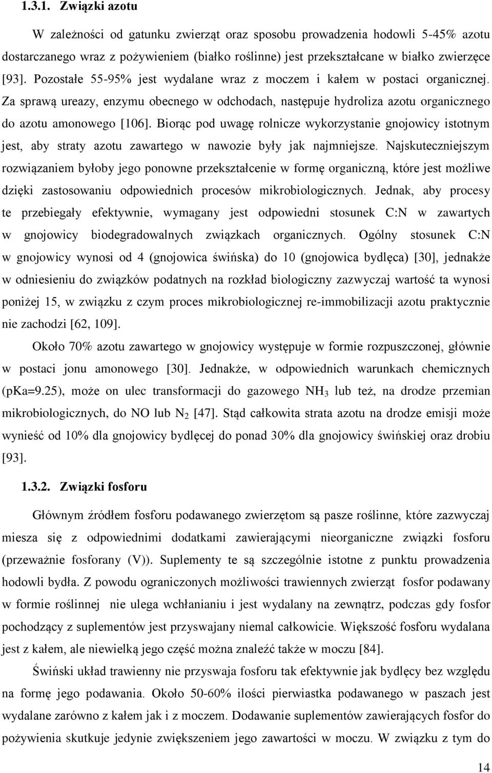 Biorąc pod uwagę rolnicze wykorzystanie gnojowicy istotnym jest, aby straty azotu zawartego w nawozie były jak najmniejsze.