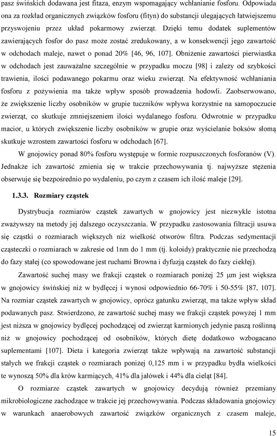 Dzięki temu dodatek suplementów zawierających fosfor do pasz może zostać zredukowany, a w konsekwencji jego zawartość w odchodach maleje, nawet o ponad 20% [46, 96, 107].