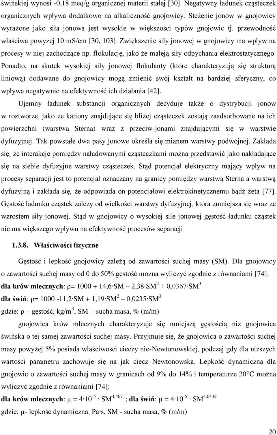 Zwiększenie siły jonowej w gnojowicy ma wpływ na procesy w niej zachodzące np. flokulację, jako że maleją siły odpychania elektrostatycznego.