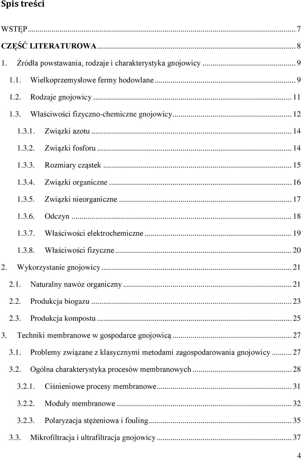 3.6. Odczyn... 18 1.3.7. Właściwości elektrochemiczne... 19 1.3.8. Właściwości fizyczne... 20 2. Wykorzystanie gnojowicy... 21 2.1. Naturalny nawóz organiczny... 21 2.2. Produkcja biogazu... 23 2.3. Produkcja kompostu.