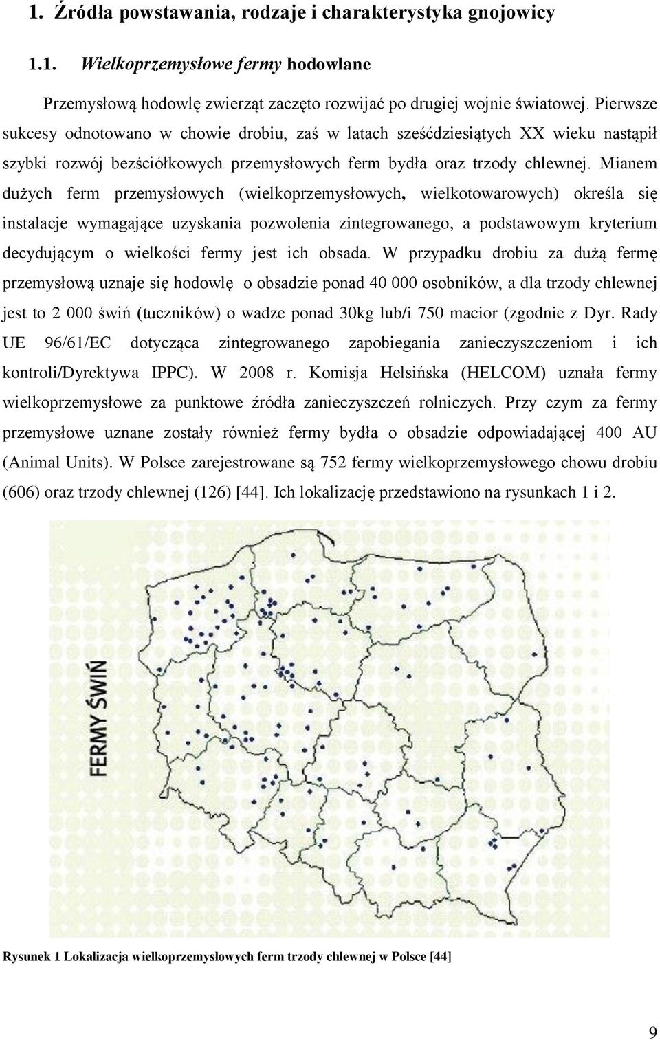 Mianem dużych ferm przemysłowych (wielkoprzemysłowych, wielkotowarowych) określa się instalacje wymagające uzyskania pozwolenia zintegrowanego, a podstawowym kryterium decydującym o wielkości fermy