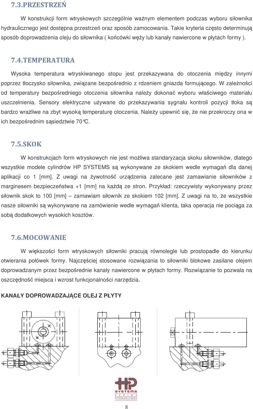 TEMPERATURA Wysoka temperatura wtryskiwanego stopu jest przekazywana do otoczenia między innymi poprzez tłoczysko siłownika, związane bezpośrednio z rdzeniem gniazda formującego.