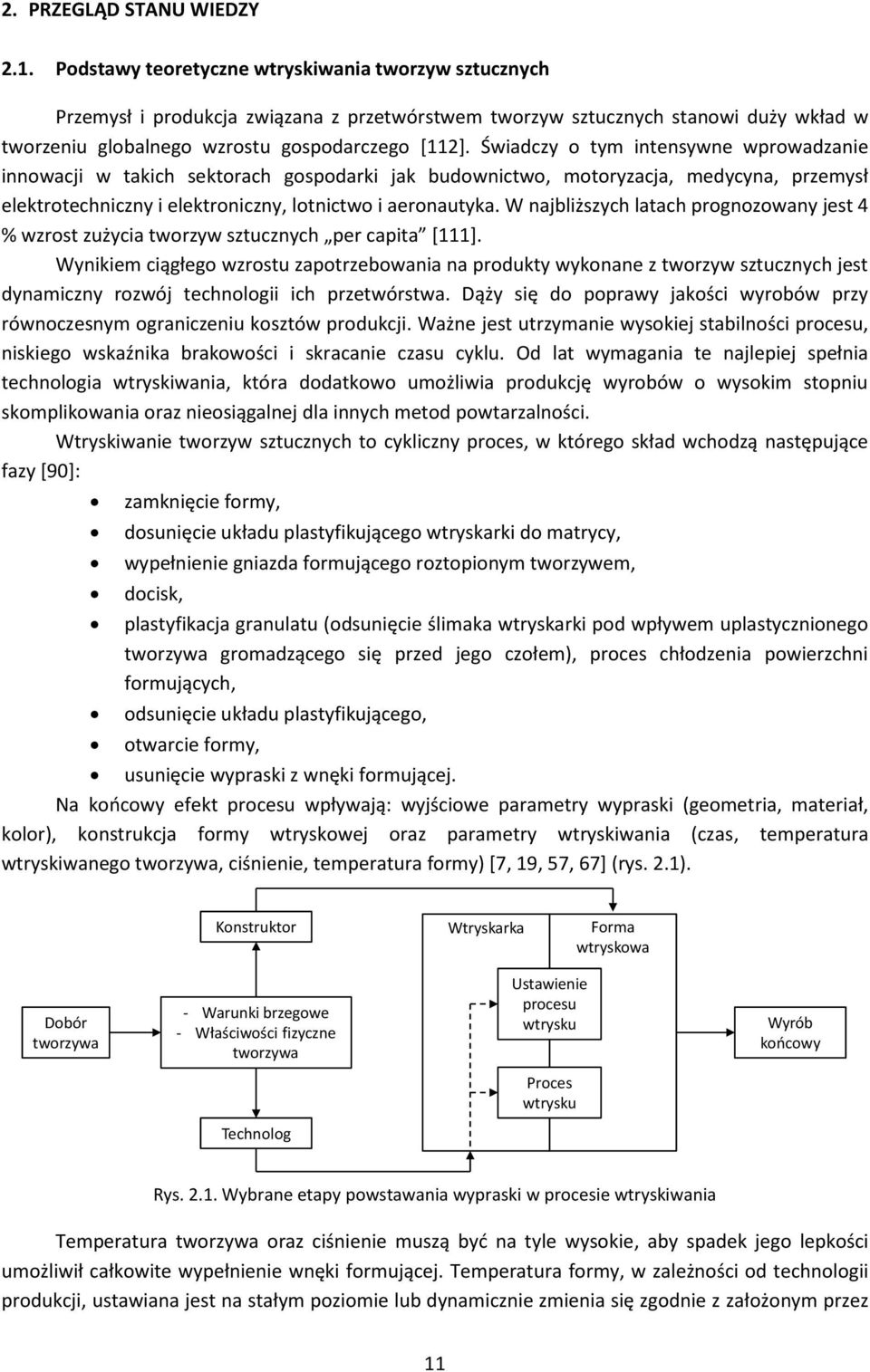 Świadczy o tym intensywne wprowadzanie innowacji w takich sektorach gospodarki jak budownictwo, motoryzacja, medycyna, przemysł elektrotechniczny i elektroniczny, lotnictwo i aeronautyka.