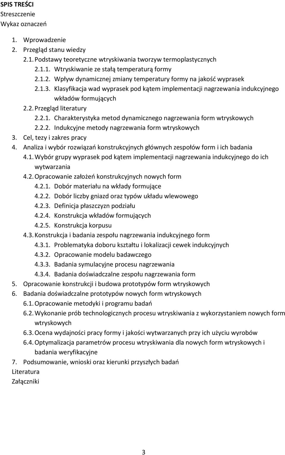 Cel, tezy i zakres pracy 4. Analiza i wybór rozwiązań konstrukcyjnych głównych zespołów form i ich badania 4.1.