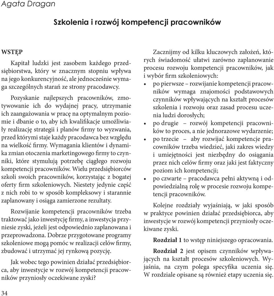 Pozyskanie najlepszych pracowników, zmotywowanie ich do wydajnej pracy, utrzymanie ich zaangażowania w pracę na optymalnym poziomie i dbanie o to, aby ich kwalifikacje umożliwiały realizację