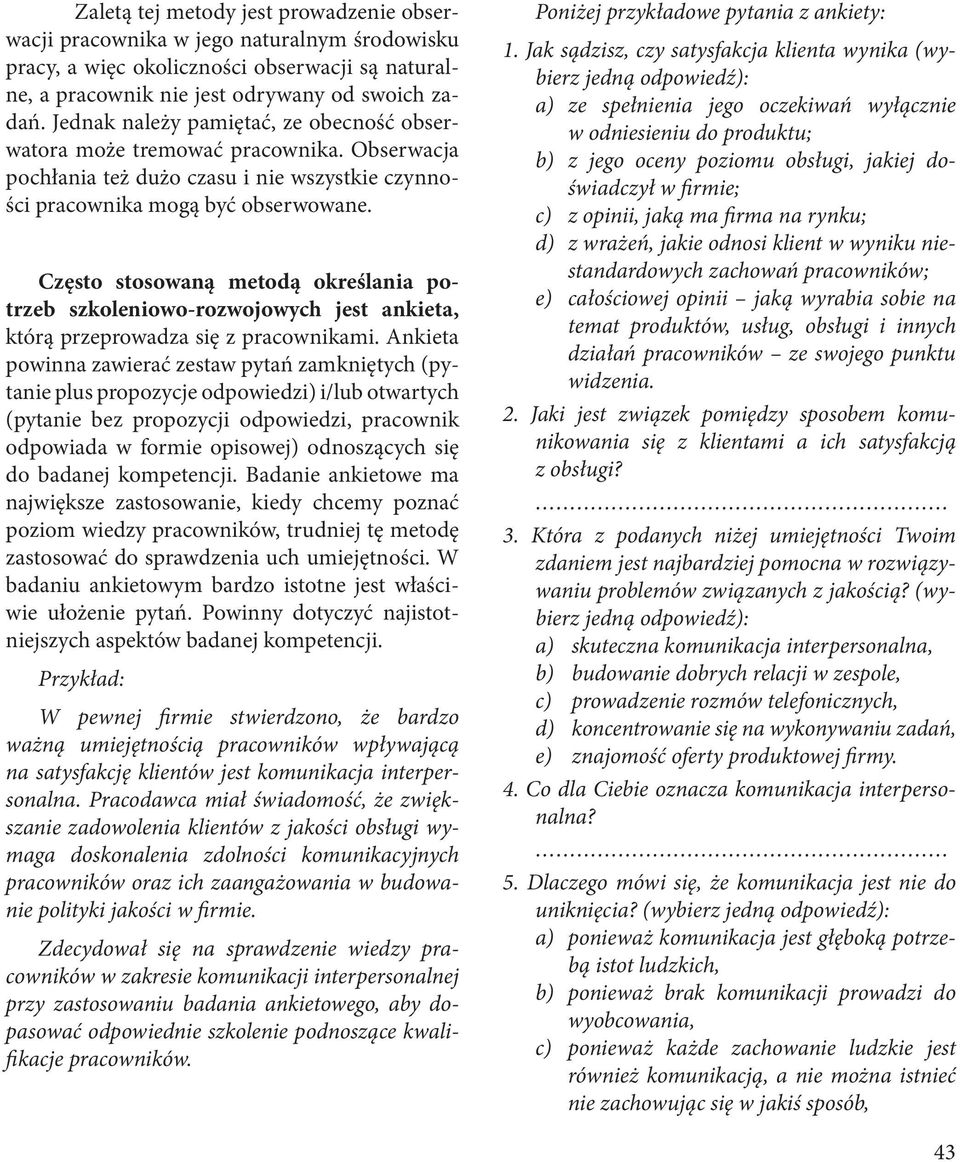 Często stosowaną metodą określania potrzeb szkoleniowo-rozwojowych jest ankieta, którą przeprowadza się z pracownikami.