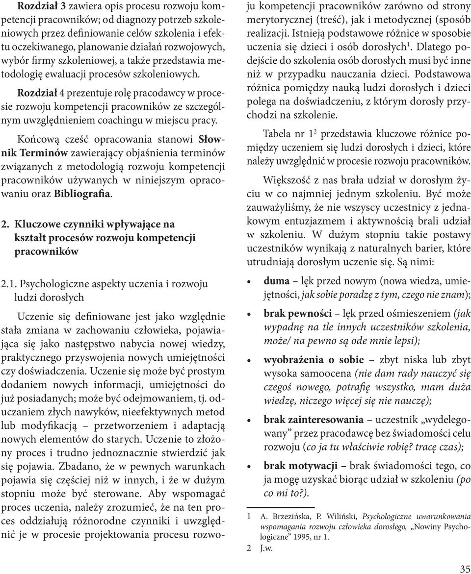 Rozdział 4 prezentuje rolę pracodawcy w procesie rozwoju kompetencji pracowników ze szczególnym uwzględnieniem coachingu w miejscu pracy.