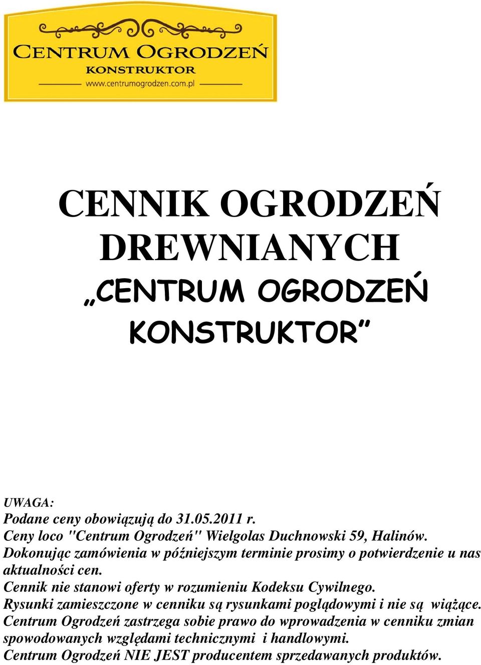 Dokonując zamówienia w późniejszym terminie prosimy o potwierdzenie u nas aktualności cen.