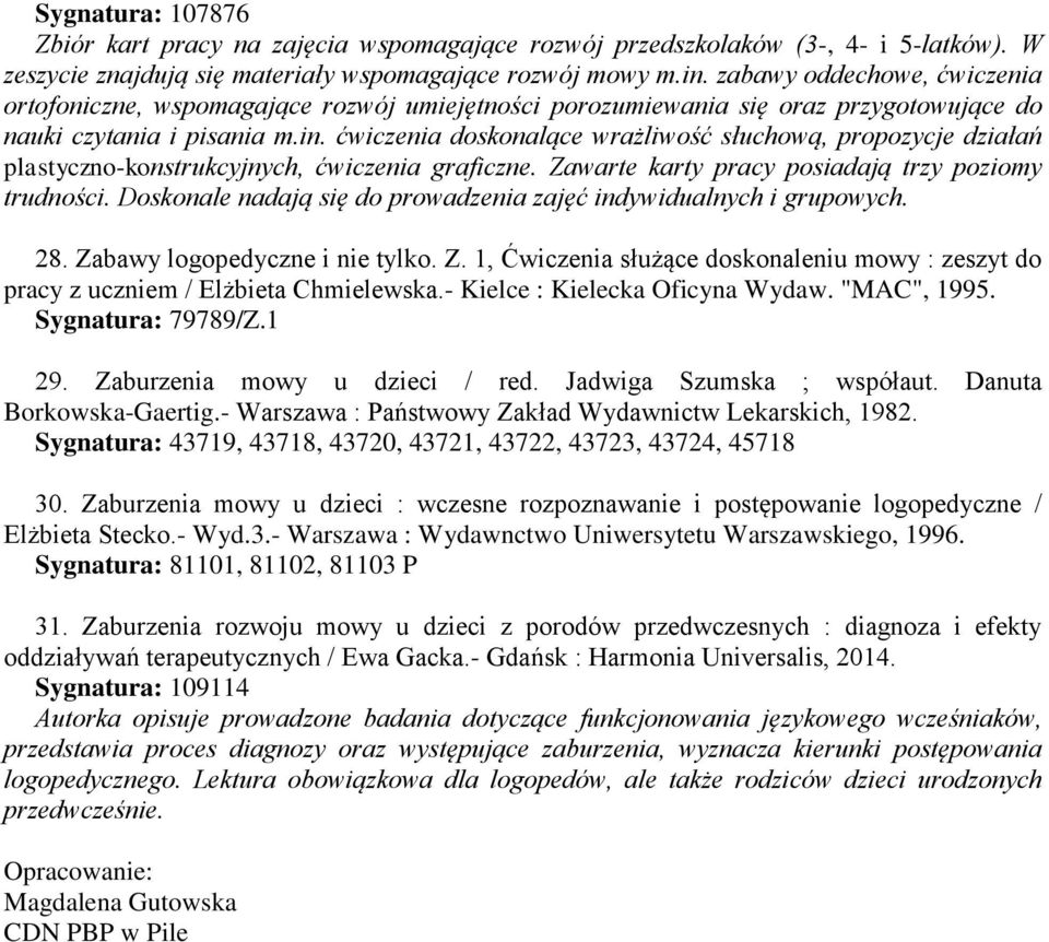 ćwiczenia doskonalące wrażliwość słuchową, propozycje działań plastyczno-konstrukcyjnych, ćwiczenia graficzne. Zawarte karty pracy posiadają trzy poziomy trudności.