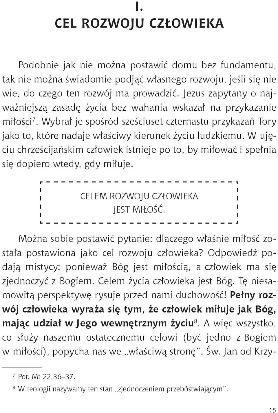 Wybrał je spośród sześciuset czternastu przykazań Tory jako to, które nadaje właściwy kierunek życiu ludzkiemu.