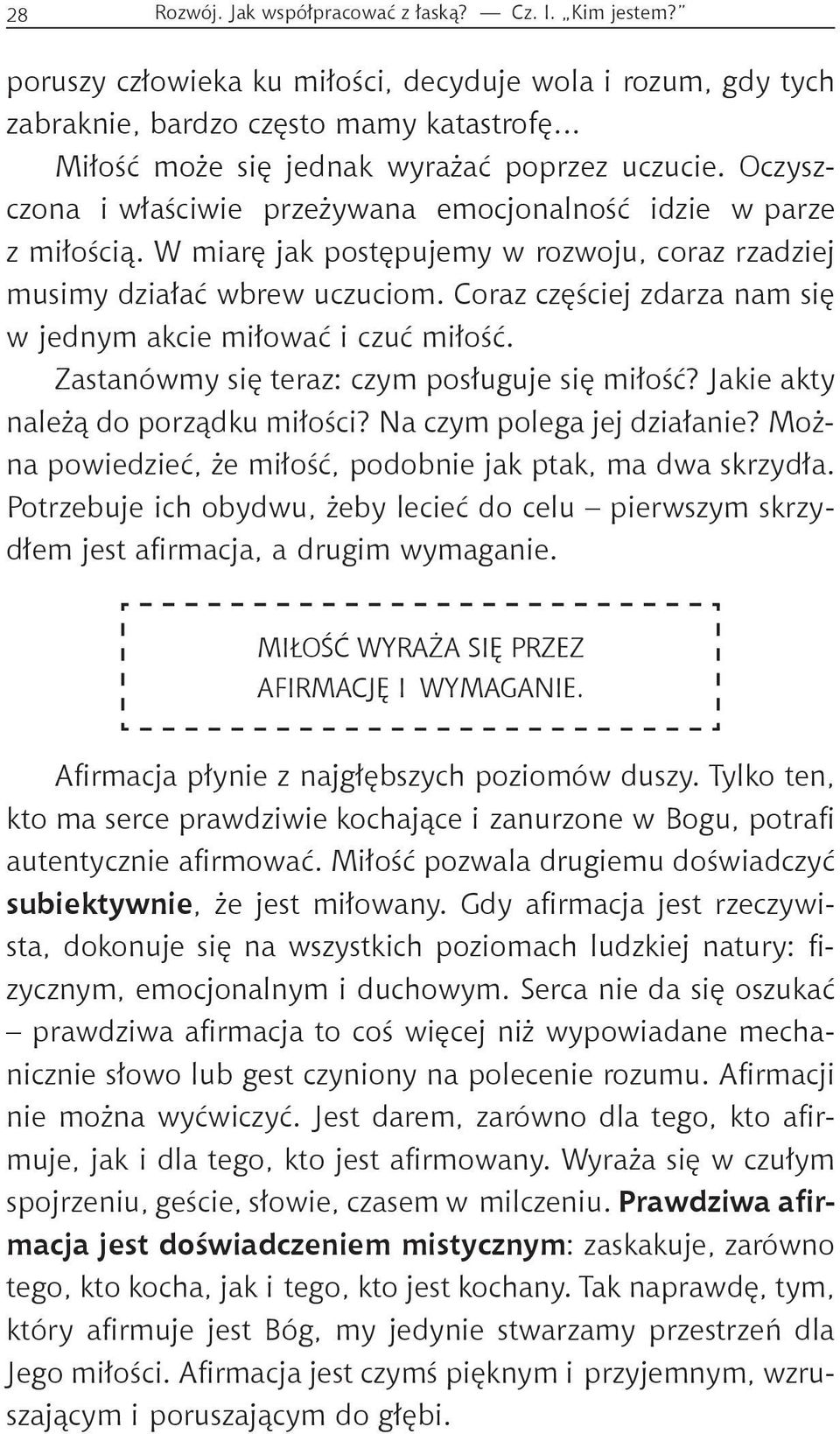 Oczyszczona i właściwie przeżywana emocjonalność idzie w parze z miłością. W miarę jak postępujemy w rozwoju, coraz rzadziej musimy działać wbrew uczuciom.