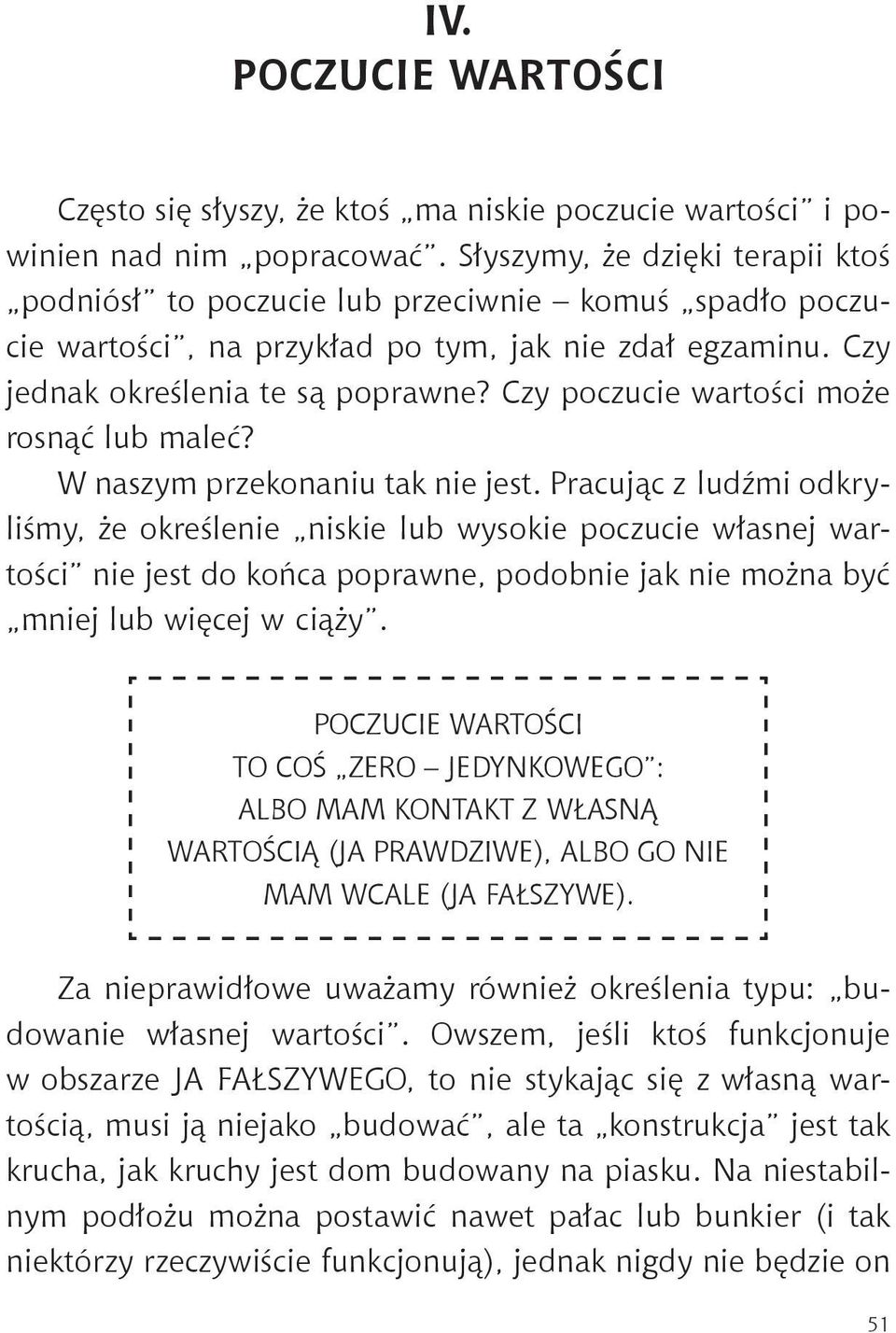 Czy poczucie wartości może rosnąć lub maleć? W naszym przekonaniu tak nie jest.