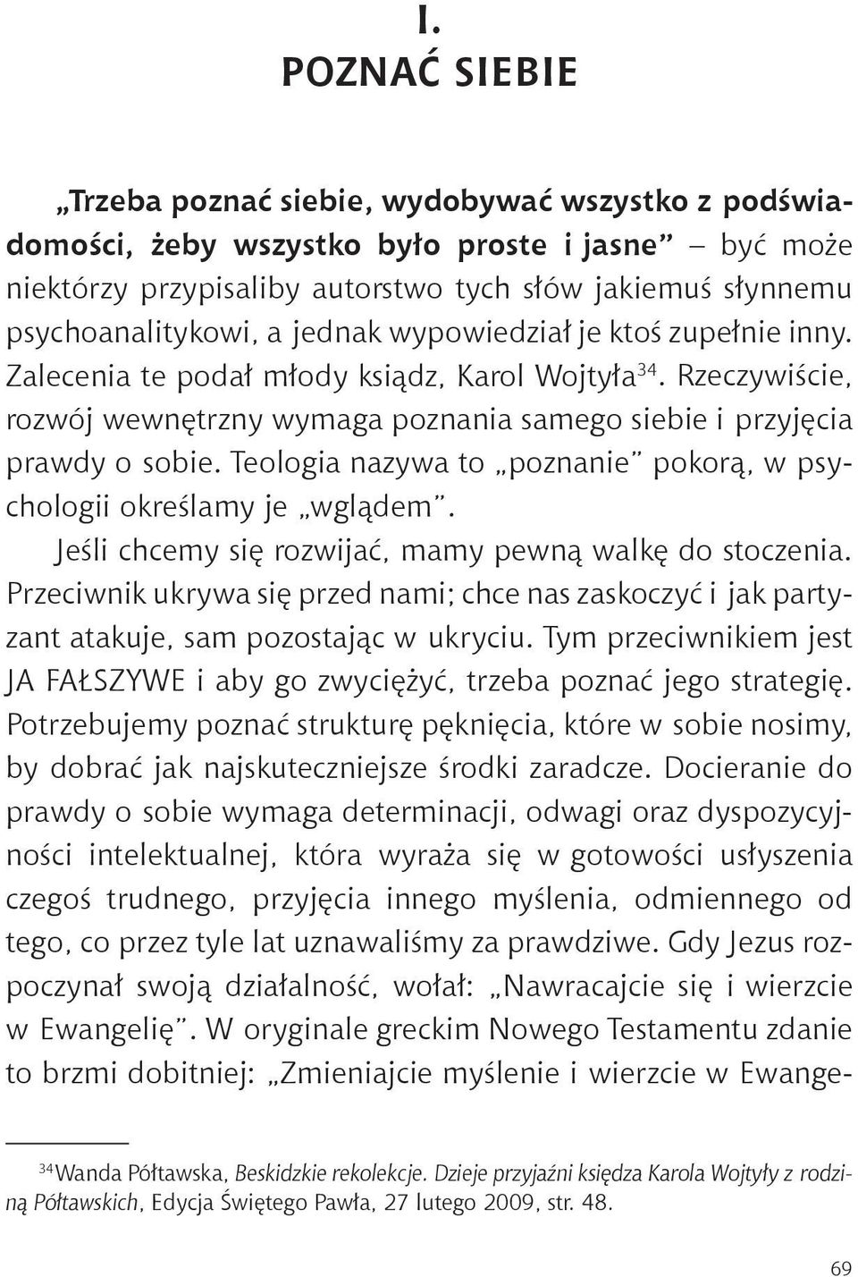 Teologia nazywa to poznanie pokorą, w psychologii określamy je wglądem. Jeśli chcemy się rozwijać, mamy pewną walkę do stoczenia.