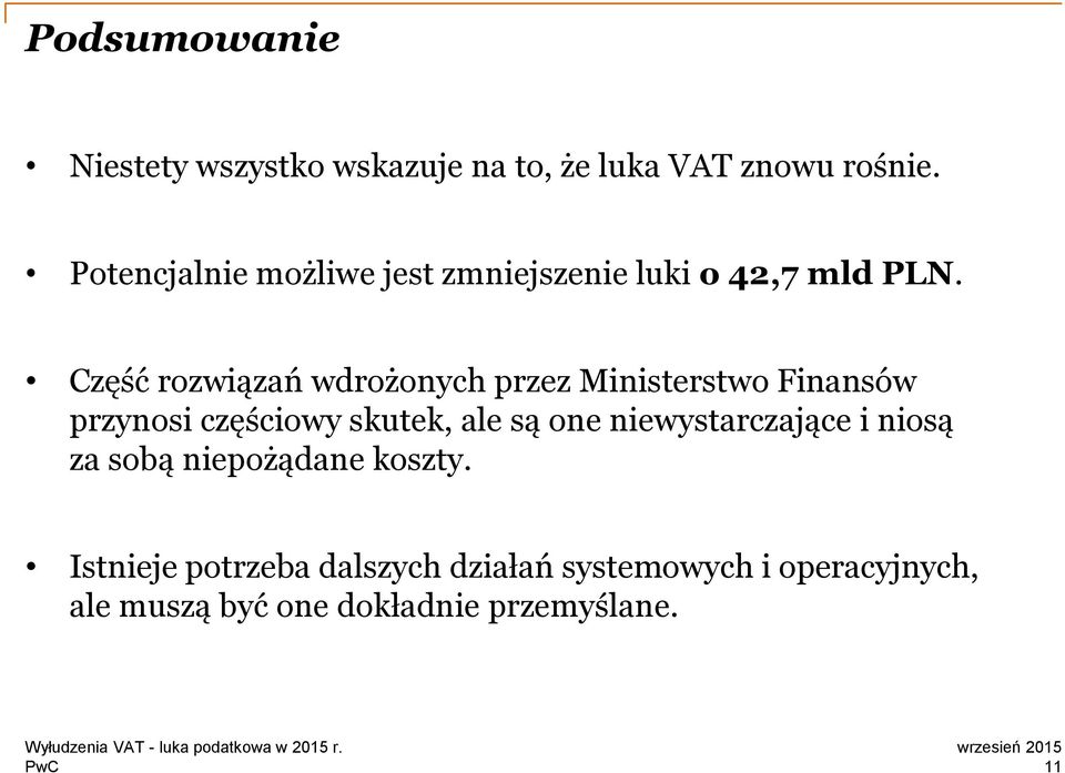 Część rozwiązań wdrożonych przez Ministerstwo Finansów przynosi częściowy skutek, ale są one