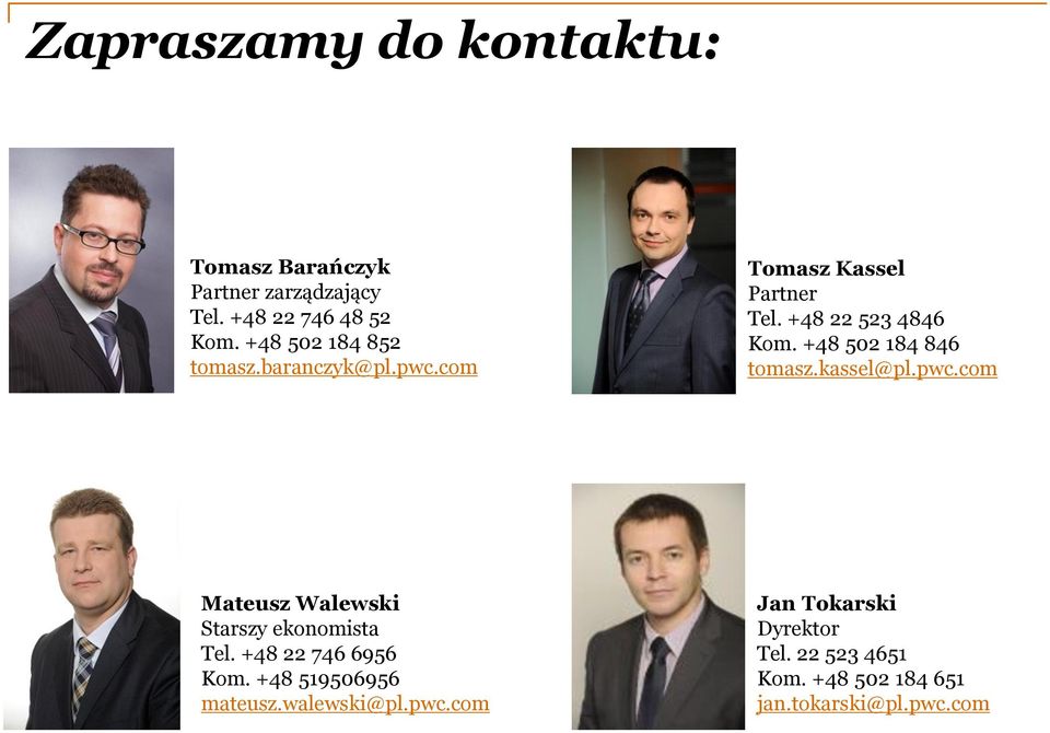 +48 502 184 846 tomasz.kassel@pl.pwc.com Mateusz Walewski Starszy ekonomista Tel. +48 22 746 6956 Kom.