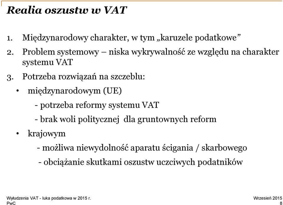 Potrzeba rozwiązań na szczeblu: międzynarodowym (UE) - potrzeba reformy systemu VAT - brak woli