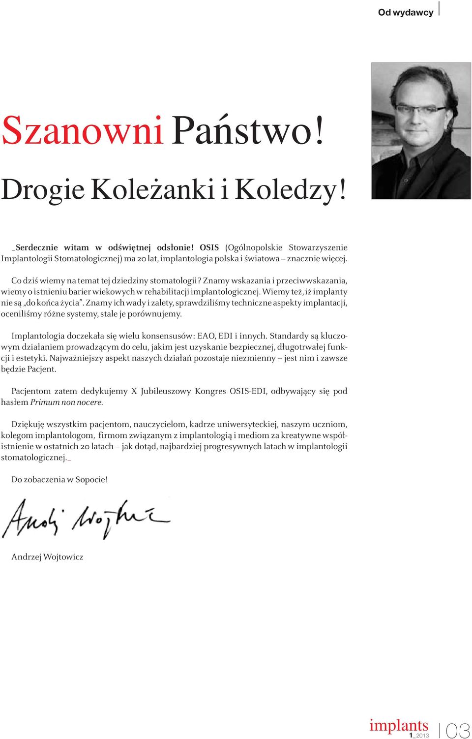 Znamy wskazania i przeciwwskazania, wiemy o istnieniu barier wiekowych w rehabilitacji implantologicznej. Wiemy też, iż implanty nie są do końca życia.