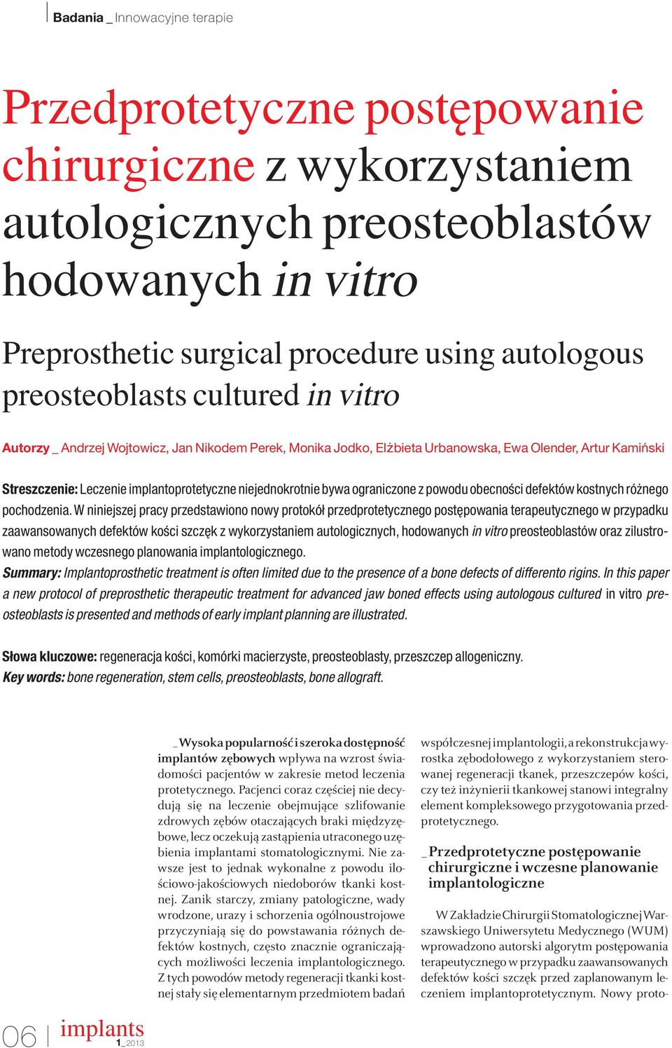 niejednokrotnie bywa ograniczone z powodu obecnoêci defektów kostnych ró nego pochodzenia.