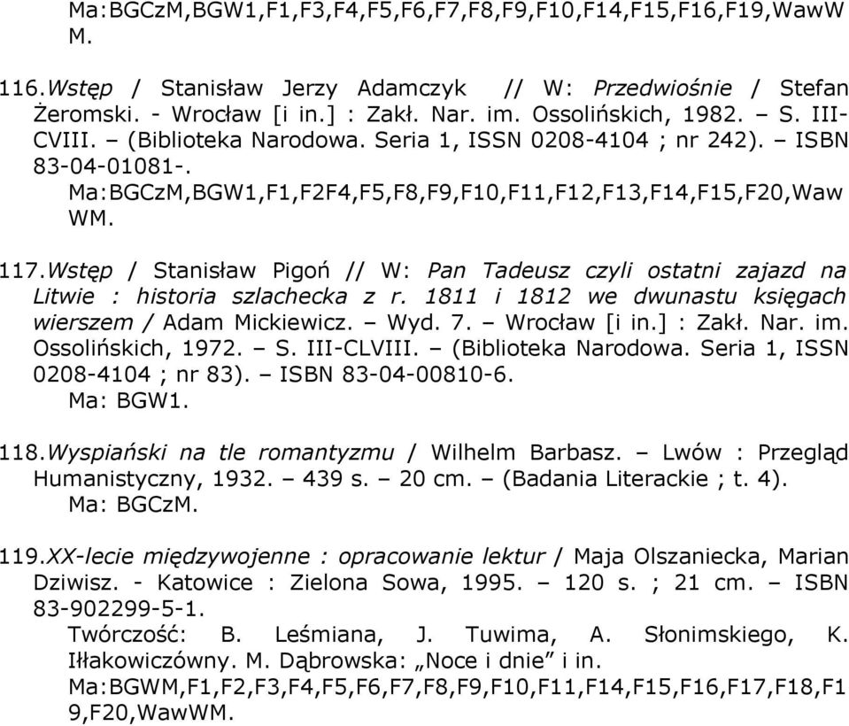 Wstęp / Stanisław Pigoń // W: Pan Tadeusz czyli ostatni zajazd na Litwie : historia szlachecka z r. 1811 i 1812 we dwunastu księgach wierszem / Adam Mickiewicz. Wyd. 7. Wrocław [i in.] : Zakł. Nar.