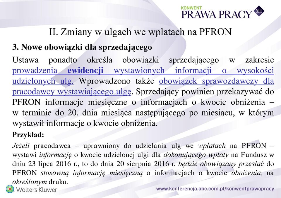 Wprowadzono także obowiązek sprawozdawczy dla pracodawcy wystawiającego ulgę. Sprzedający powinien przekazywać do PFRON informacje miesięczne o informacjach o kwocie obniżenia w terminie do 20.