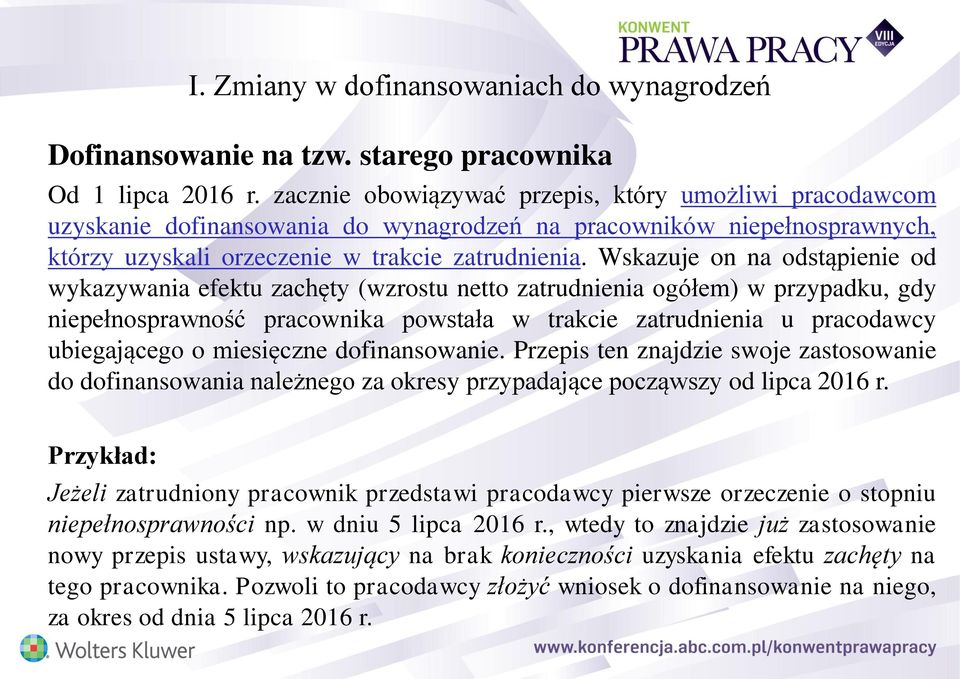 Wskazuje on na odstąpienie od wykazywania efektu zachęty (wzrostu netto zatrudnienia ogółem) w przypadku, gdy niepełnosprawność pracownika powstała w trakcie zatrudnienia u pracodawcy ubiegającego o