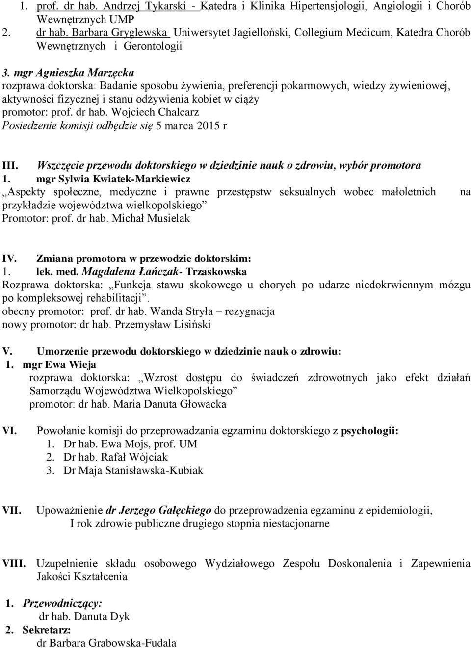 Wojciech Chalcarz Posiedzenie komisji odbędzie się 5 marca 2015 r III. Wszczęcie przewodu doktorskiego w dziedzinie nauk o zdrowiu, wybór promotora 1.