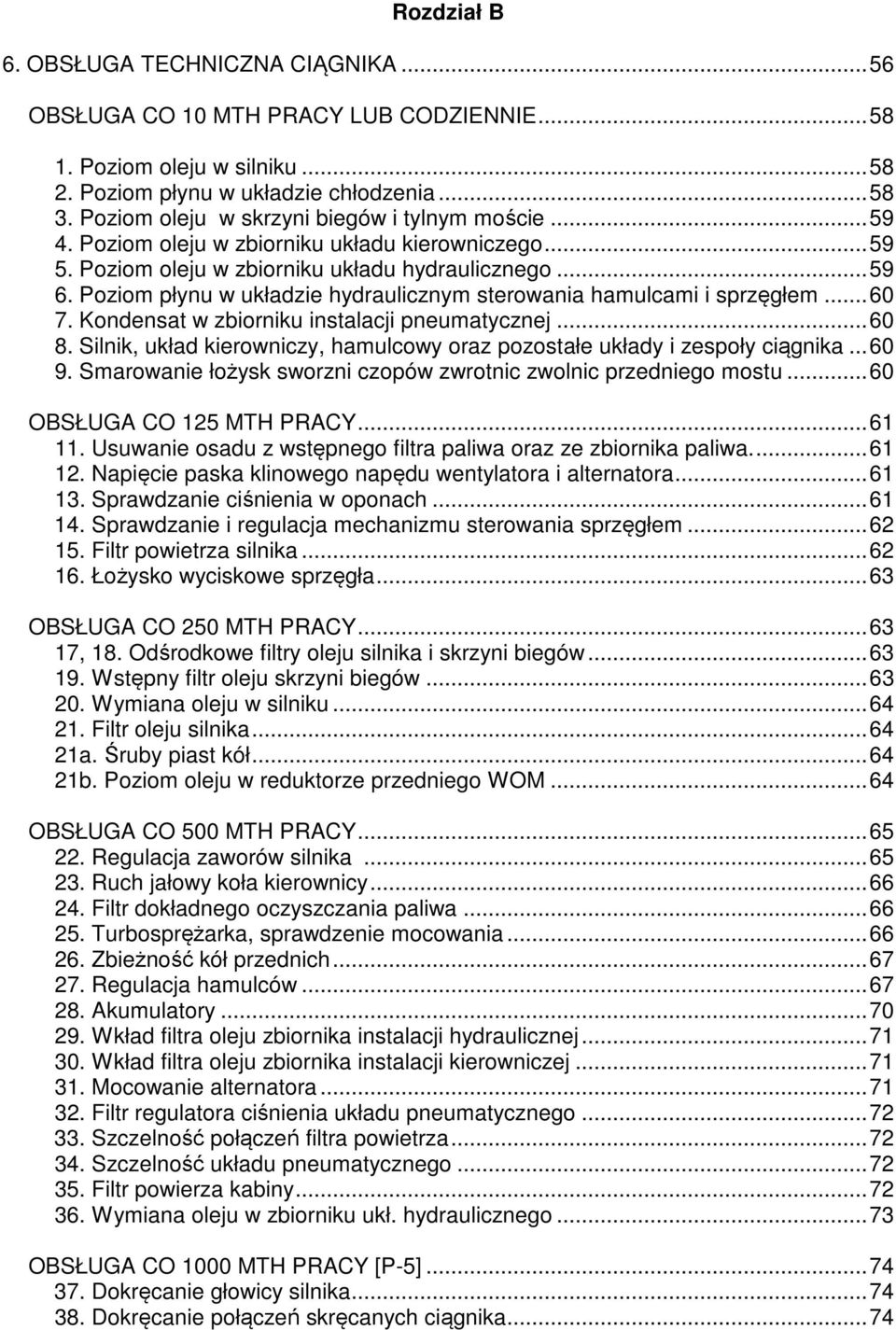 Poziom płynu w układzie hydraulicznym sterowania hamulcami i sprzęgłem...60 7. Kondensat w zbiorniku instalacji pneumatycznej...60 8.