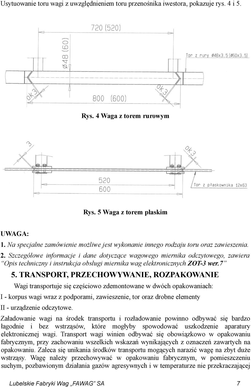 Szczegółowe informacje i dane dotyczące wagowego miernika odczytowego, zawiera Opis techniczny i instrukcja obsługi miernika wag elektronicznych ZOT-3 wer.7 5.