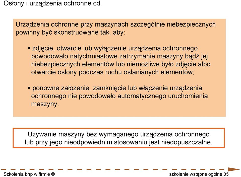 powodowało natychmiastowe zatrzymanie maszyny bądź jej niebezpiecznych elementów lub niemożliwe było zdjęcie albo otwarcie osłony podczas ruchu osłanianych