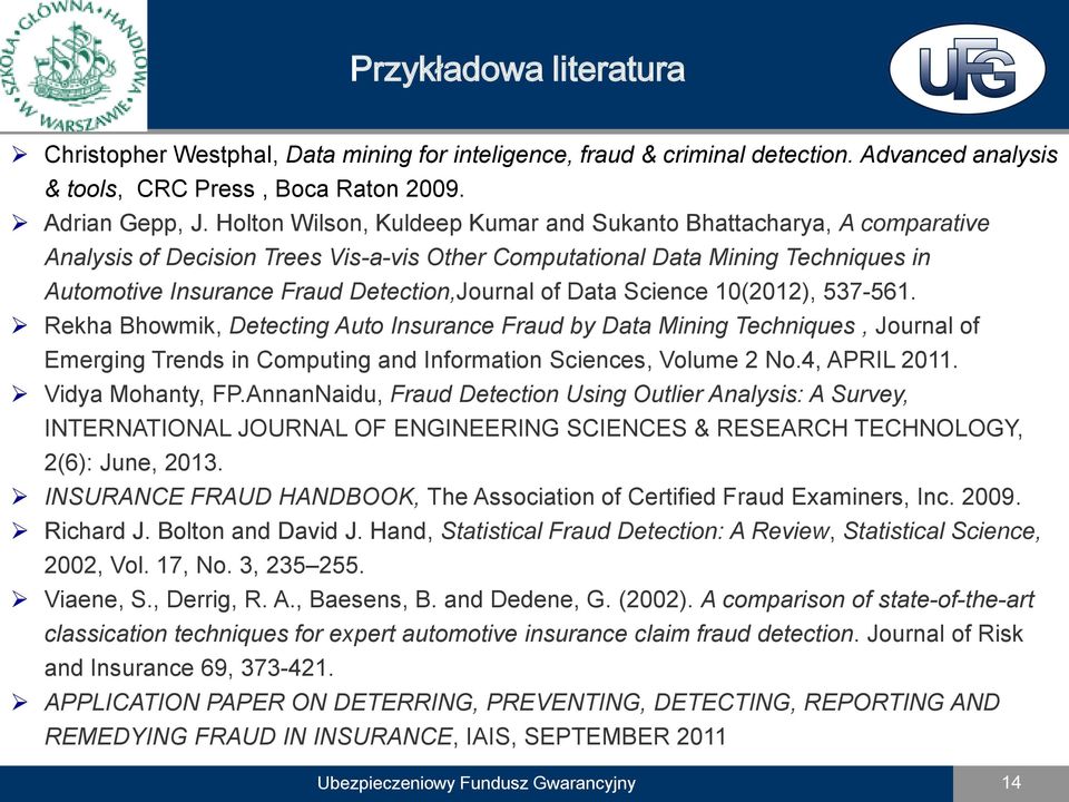 Data Science 10(2012), 537-561. Rekha Bhowmik, Detecting Auto Insurance Fraud by Data Mining Techniques, Journal of Emerging Trends in Computing and Information Sciences, Volume 2 No.4, APRIL 2011.