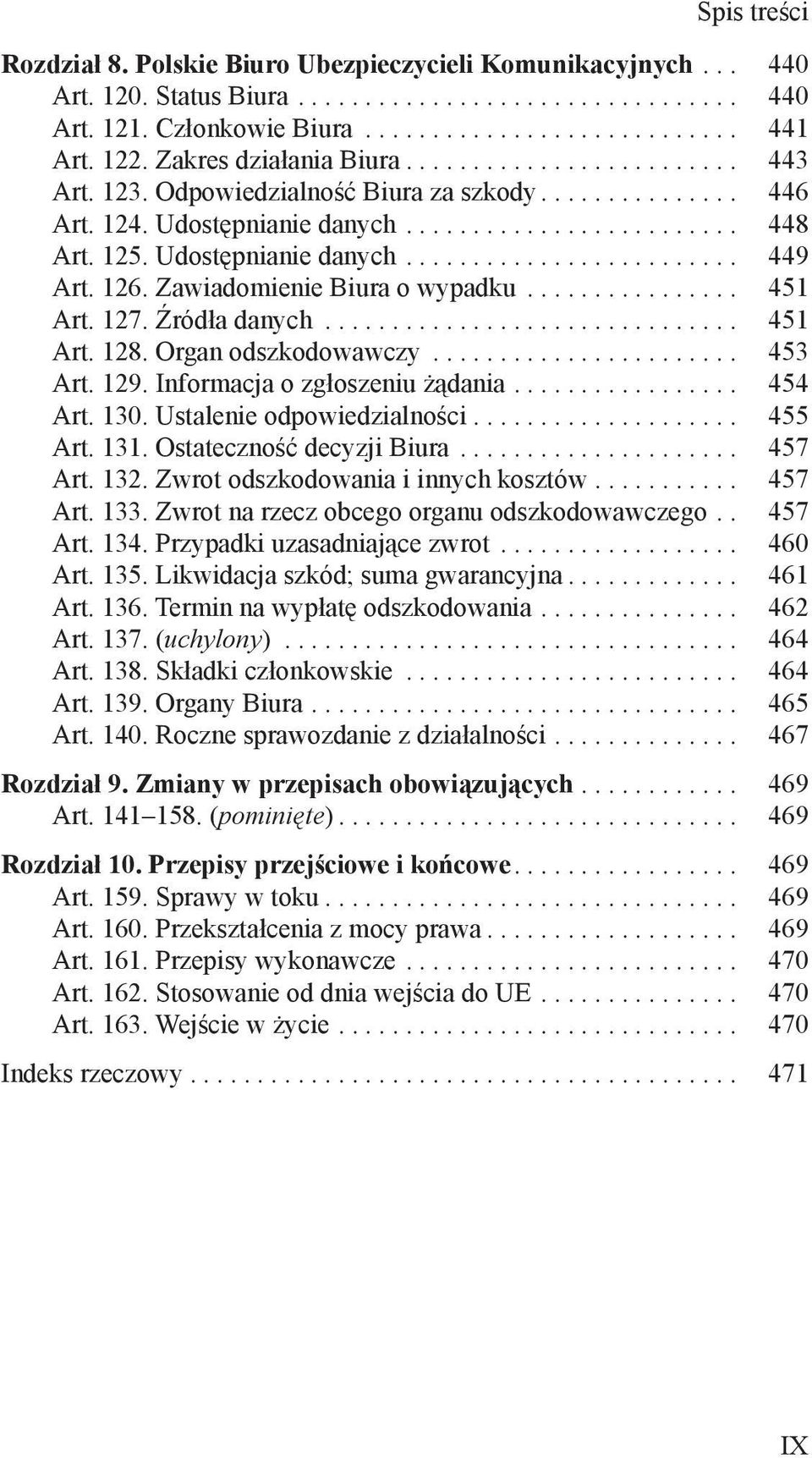 Udostępnianie danych......................... 449 Art. 126. Zawiadomienie Biura o wypadku................ 451 Art. 127. Źródła danych............................... 451 Art. 128. Organ odszkodowawczy.