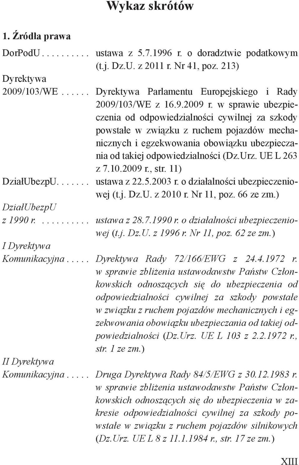 w sprawie ubezpieczenia od odpowiedzialności cywilnej za szkody powstałe w związku z ruchem pojazdów mechanicznych i egzekwowania obowiązku ubezpieczania od takiej odpowiedzialności (Dz.Urz.