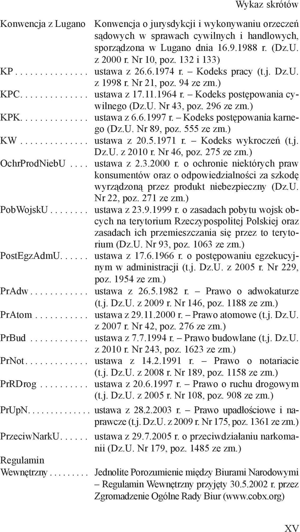 296 ze zm.) KPK.............. ustawa z 6.6.1997 r. Kodeks postępowania karnego (Dz.U. Nr 89, poz. 555 ze zm.) KW.............. ustawa z 20.5.1971 r. Kodeks wykroczeń (t.j. Dz.U. z 2010 r. Nr 46, poz.