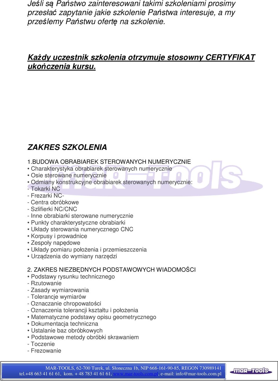 BUDOWA OBRABIAREK STEROWANYCH NUMERYCZNIE Charakterystyka obrabiarek sterowanych numerycznie Osie sterowane numerycznie Odmiany konstrukcyjne obrabiarek sterowanych numerycznie: - Tokarki NC -